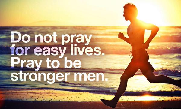 ความหมาย Do not  pray for easy lives. Pray to be stronger men.